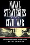 Naval Strategies in the Civil War: Confederate Innovations and Federal Opportunism
