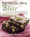 Brownie Mix Bliss: More Than 175 Very Chocolate Recipes for Brownies, Bars, Cookies and Other Decadent Desserts Made with Boxed Brownie Mix