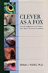 Clever As a Fox : Animal Intelligence And What It Can Teach Us About Ourselves