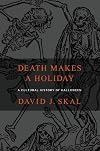 Death Makes a Holiday: A Cultural History of Halloween
