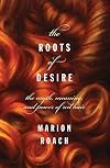 The Roots of Desire: The Myth, Meaning, and Sexual Power of Red Hair