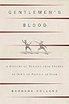 Gentlemen's Blood: A History of Dueling