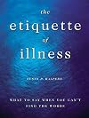 The Etiquette of Illness: What to Say When You Can't Find the Words