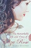 The Remarkable Life and Times of Eliza Rose
