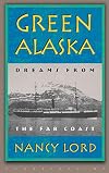 Green Alaska: Dreams from the Far Coast
