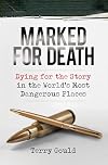 Marked for Death: Dying for the Story in the World's Most Dangerous Places