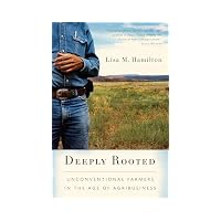 Deeply Rooted: Unconventional Farmers in the Age of Agribusiness