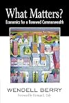 What Matters?: Economics for a Renewed Commonwealth