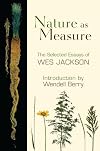 Nature as Measure: The Selected Essays of Wes Jackson