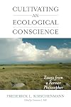 Cultivating an Ecological Conscience: Essays from a Farmer Philosopher