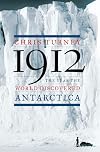 1912: The Year the World Discovered Antarctica