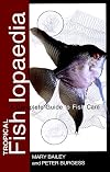 Tropical Fishlopaedia: A Complete Guide to Fish Care