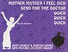 Mother Mother I Feel Sick Send for the Doctor Quick Quick Quick