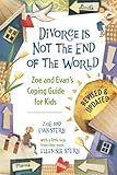 Divorce Is Not The End Of The World Zoes And Evans Coping Guide For Kids