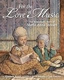 For The Love Of Music The Remarkable Story Of Maria Anna Mozart