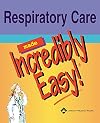 Respiratory Care Made Incredibly Easy! (Incredibly Easy! Series)