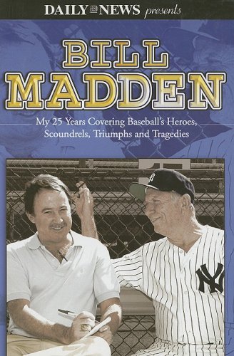 Bill Madden: My 25 Years Covering Baseball's Heroes, Scoundrels, Triumphs and Tragedies book cover