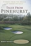 Tales from Pinehurst: Stories from the Mecca of American Golf