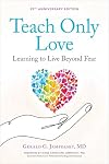 Teach Only Love: The Twelve Principles of Attitudinal Healing