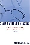 Seeing Without Glasses: A Step-By-Step Approach To Improving Eyesight Naturally