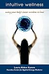 Intuitive Wellness: Using Your Body's Inner Wisdom to Heal