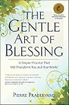 The Gentle Art of Blessing: A Simple Practice That Will Transform You and Your World