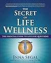The Secret of Life Wellness: The Essential Guide to Life's Big Questions