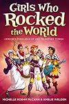 Girls Who Rocked the World: Heroines from Joan of Arc to Mother Teresa