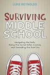 Surviving Middle School: Navigating the Halls, Riding the Social Roller Coaster, and Unmasking the Real You