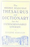 The Highly Selective Thesaurus and Dictionary for the Extraordinarily Literate