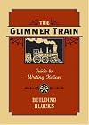 The Glimmer Train Guide to Writing Fiction, Volume 1: Building Blocks