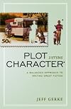Plot Versus Character: A Balanced Approach to Writing Great Fiction
