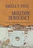 Abolition Democracy Beyond Empire Prisons And Torture
