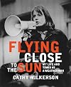 Flying Close to the Sun: My Life and Times as a Weatherman