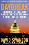 Daybreak: Undoing the Imperial Presidency and Forming a More Perfect Union