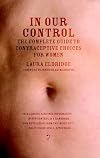 In Our Control: The Complete Guide to Contraceptive Choices for Women