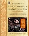 Secrets of Native American Herbal Remedies: A Comprehensive Guide to the Native American Tradition of Using Herbs and the Mind/Body/Spirit Connection for Improving Health and Well-being