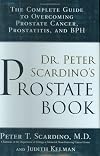 Dr. Peter Scardino's Prostate Book: The Complete Guide to Overcoming Prostate Cancer, Prostatitis and BPH