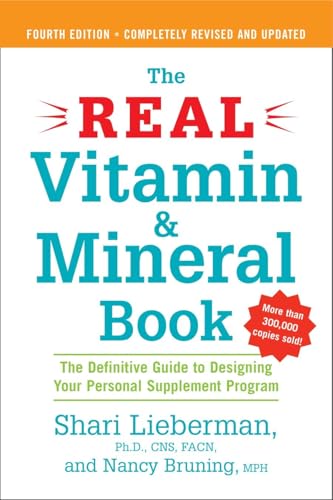 The Real Vitamin and Mineral Book, 4th edition: The Definitive Guide to Designing Your Personal Supplement Program: Lieberman, Shari, Bruning, Nancy Pauling