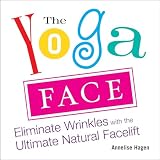The Yoga Face Eliminate Wrinkles With The Ultimate Natural Facelift