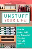 Unstuff Your Life Kick The Clutter Habit And Completely Organize Your Life For Good