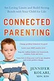 Connected Parenting Set Loving Limits And Build Strong Bonds With Your Child For Life