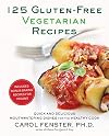 125 Gluten-Free Vegetarian Recipes: Quick and Delicious Mouthwatering Dishes for the Healthy Cook
