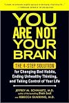 You Are Not Your Brain: The 4-Step Solution for Changing Bad Habits, Ending Unhealthy Thinking, and Taking Control of Your Life