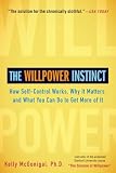 The Willpower Instinct How Selfcontrol Works Why It Matters And What You Can Do To Get More Of It