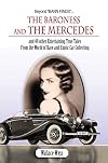 Beyond Barn Finds...The Baroness and The Mercedes: and 49 other Entertaining True Tales From the World of Rare and Exotic Car Collecting