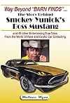 Way Beyond "Barn Finds" ... The Story Behind Smokey Yunick's Boss Mustang: and 49 other Entertaining True Tales From the World of Rare and Exotic Car Collecting