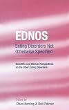 EDNOS: Eating Disorders Not Otherwise Specified: Scientific and Clinical Perspectives on the Other Eating Disorders