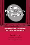 Drama, Psychotherapy and Psychosis: Dramatherapy and Psychodrama with People Who Hear Voices