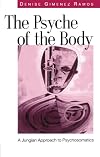 The Psyche of the Body: A Jungian Approach to Psychosomatics